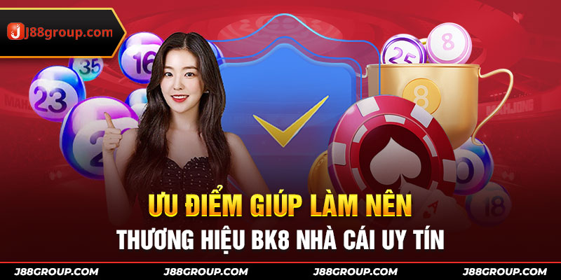 Ưu điểm giúp làm nên thương hiệu BK8 nhà cái uy tín