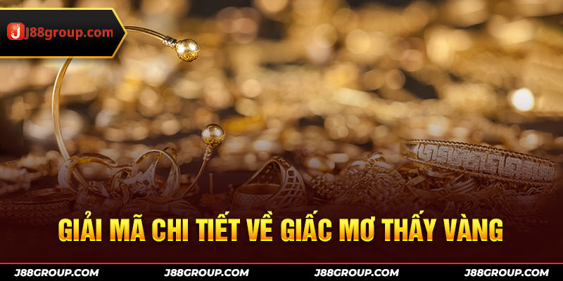 Giải mã chi tiết về giấc mơ thấy vàng