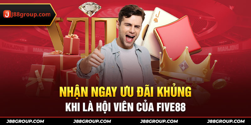 Nhận ngay ưu đãi khủng khi là hội viên của Five88