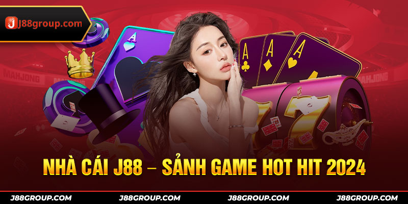 Nhà cái J88 – sảnh game hot hit 2024