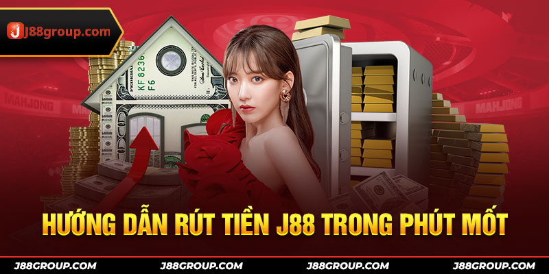 Hướng dẫn rút tiền J88 trong phút mốt