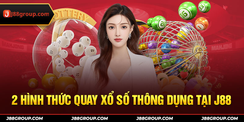 2 hình thức quay xổ số thông dụng tại J88