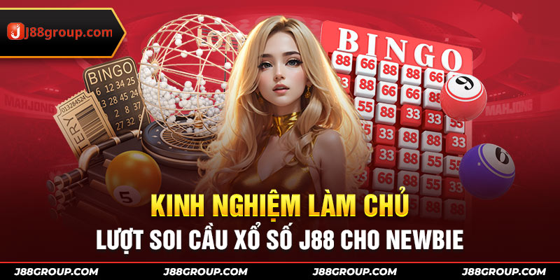 Kinh nghiệm làm chủ lượt soi cầu xổ số J88 cho newbie