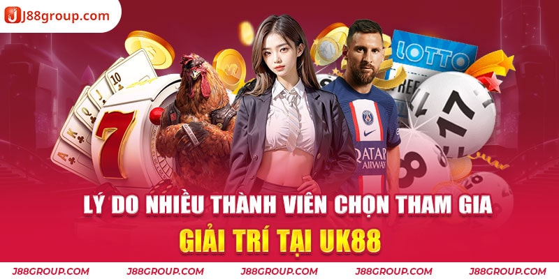 Lý do nhiều thành viên chọn tham gia giải trí tại UK88