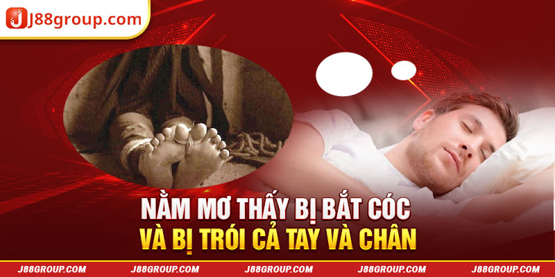 Nằm mơ thấy bị bắt cóc và bị trói cả tay và chân