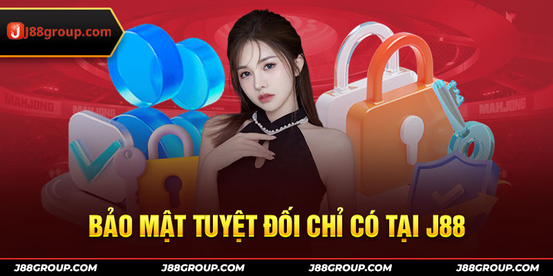 Bảo mật tuyệt đối chỉ có tại J88