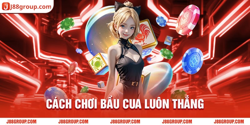 cách chơi bầu cua luôn thắng