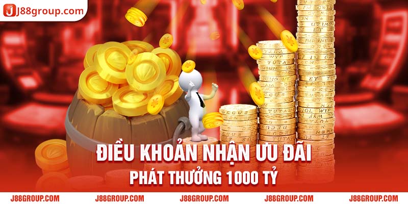 Điều khoản nhận ưu đãi phát thưởng 1000 tỷ