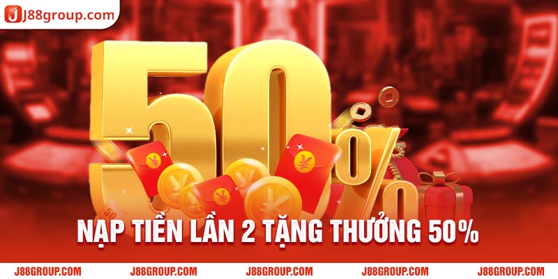 Nạp tiền lần 2 tặng thưởng 50%