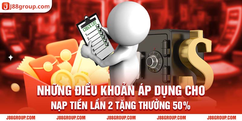 Những điều khoản áp dụng cho Nạp tiền lần 2 tặng thưởng 50%