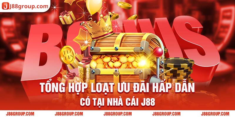 Tổng hợp loạt ưu đãi hấp dẫn có tại nhà cái J88