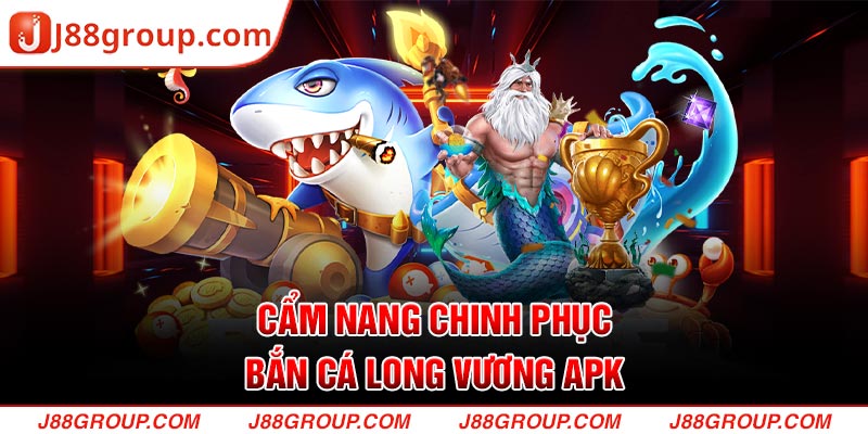 Cẩm nang chinh phục Bắn Cá Long Vương APK